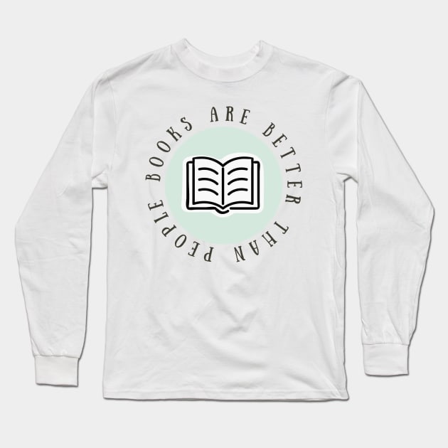 "Books are better than people" Pastel Green Long Sleeve T-Shirt by broadwaygurl18